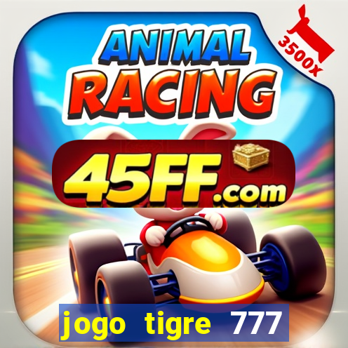 jogo tigre 777 como jogar